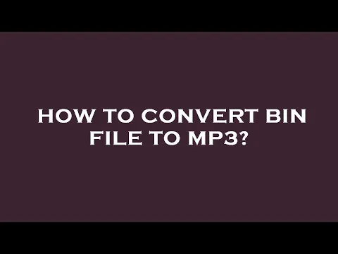 Download MP3 How to convert bin file to mp3?