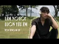 Download Lagu Làm Người Luôn Yêu Em (Lyrics Video)