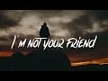 Lagu Powfu - i'm not your friend (Lyrics / Lyric Video)