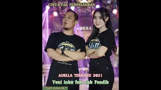 Download CINTA TAK TERPISAHKAN||YENI INKA FEAT CAK FENDIK | ADELLA TERBARU 2021 MP3