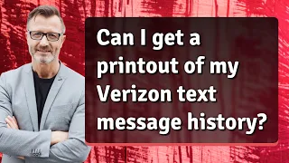 Can I get a printout of my Verizon text message history