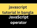 09 JavaScript operator tutorial in Bangla javascript l