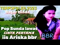 Download Lagu pop Sunda lawas cinta pertama  beger Mindo Iis Ariska bbr, dangdut Sunda populer 2023 enak di dengar
