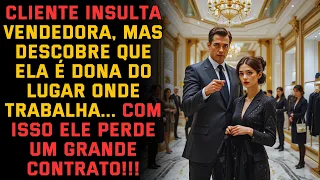 Cliente Insulta Vendedora, Mas Descobre Que Ela é Dono do Lugar Onde Trabalha...