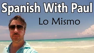 Lo Mismo Learn Spanish With Paul  Lo Mismo Learn Spanish With Paul
