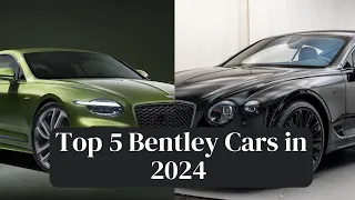 Top 5 Bentley Cars in 2024 - Specs Prices Revealed
