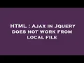 HTML Ajax in Jquery does not work from local file