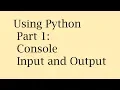 Using Python Part 1 Console Input and Output
