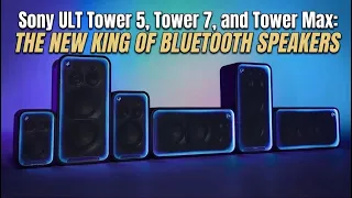 Sony ULT Tower 5 / ULT Tower 7 / ULT Tower Max - The New King of Bluetooth Speakers 