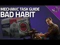 Bad Habit - Mechanic Task Guide