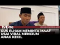 Cium Anak Kecil dan Dinilai Melecehkan, Gus Elham Mengaku Khilaf | tvOne