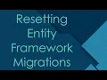 Resetting Entity Framework Migrations