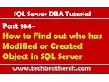 SQL Server DBA Tutorial 184-How to Find out who has Modified or Created Object in SQL Server