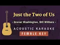Download Lagu Just the Two of Us - Grover Washington, Bill Withers [Acoustic Karaoke | Higher/Female Key]