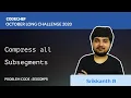 Compress all Subsegments SEGCOMPR October Long Challenge 2020 Srikkanth R