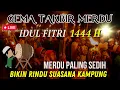 Download Lagu TAKBIRAN IDUL FITRI 2023 NON STOP MERDU SEKALI || TAKBIRAN SEDIH RINDU KAMPUNG