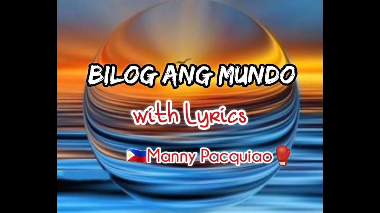 BILOG ANG MUNDO with LYRICS (boycalugas) - MANNY PACQUIAO