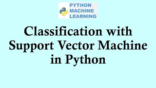 Python machine learning Classification with Support Vector Machine in Python