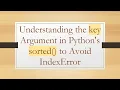 Understanding the key Argument in Python s sorted to Avoid IndexError