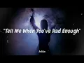 Evanescence - Tell Me When You've Had Enough (Sub Español + Lyrics)