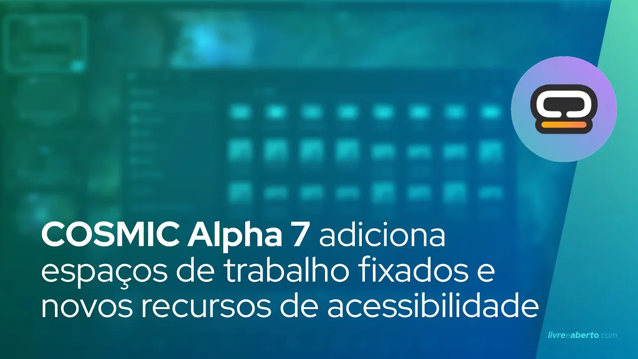 Vídeo no YouTube:  COSMIC Alpha 7 Desktop adiciona espaços de trabalho fixados e novos recursos de acessibilidade 