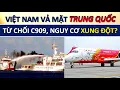 Lagu Việt Nam Từ Chối Máy Bay Do Trung Quốc sản xuất, căng thẳng gia tăng, xung đột cận kề?