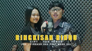 Download BINGKISAN RINDU COVER  FIRDAUS DA4 FEAT MEGA KDI ||KARYA CIPTA YUS YUNUS MP3