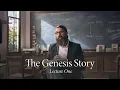 The Genesis Story Lecture One