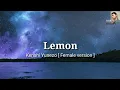 Lemon - Lyrics video ( Female version )
