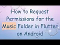 Download Lagu How to Request Permissions for the Music Folder in Flutter on Android