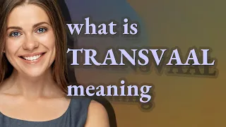 Transvaal meaning of Transvaal