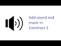 Construct 3 tutorial How to add sound and music