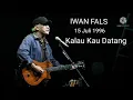 Download Lagu Iwan Fals (15 Juli 1996 Kalau Kau Datang)