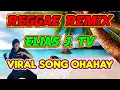 Lagu Elias J. Tv. OHAHAY ( Reggae Remix ) Dj Rafzkie Official