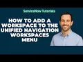 How To Add Workspace To The Unified Navigation Workspaces Menu And Set The Order ServiceNow Coach