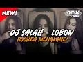 Download Lagu DJ SALAH - LOBOW REMIX BOOTLEG MENGKANE TERBARU 2025