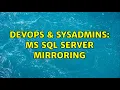 DevOps SysAdmins MS Sql Server Mirroring 4 Solutions