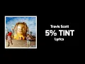 Travis Scott - 5% TINT (Lyrics)