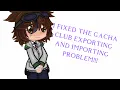 I FIXED THE GACHA CLUB EXPORTING AND IMPORTING