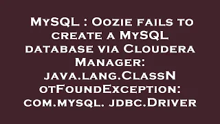 MySQL Oozie fails to create a MySQL database via Cloudera Manager java lang ClassNotFoundExceptio