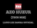 Download Lagu AEO HUZUR | TECH MIX |LLOYD LEE DANKA OFFICIAL
