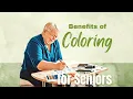How the Benefits of Coloring Can Transform the Lives of Seniors