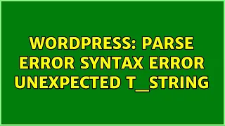 Wordpress Parse error syntax error unexpected t - string