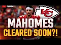 MAHOMES FULLY CLEARED SOON Chiefs Get MASSIVE Patrick Mahomes Update Kansas City Chiefs News