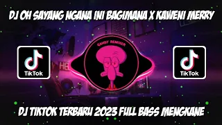 Download DJ OH SAYANG NGANA INI BAGAIMANA X KAWENI MERRY VIRAL TIK TOK TERBARU 2023 YANG KALIAN CARI ! MP3