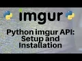 Python and the imgur API Setup and Installation Part