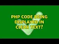 PHP code being displayed in clear text 2 Solutions