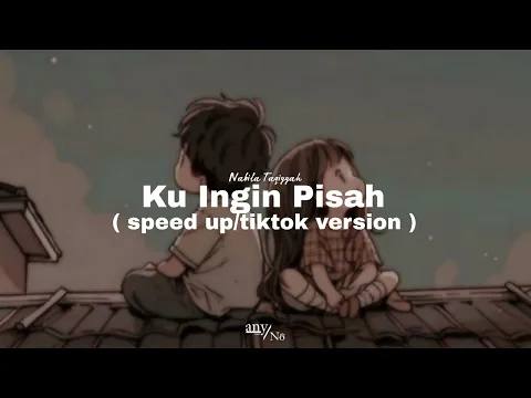 Download MP3 Nabila Taqiyyah - Ku Ingin Pisah [ speed up/tiktok version ]