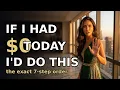 If I Started Over From 0 Here s My Exact 7-Step Plan