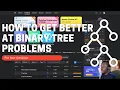 HOW TO GET BETTER AT BINARY TREE PROBLEMS